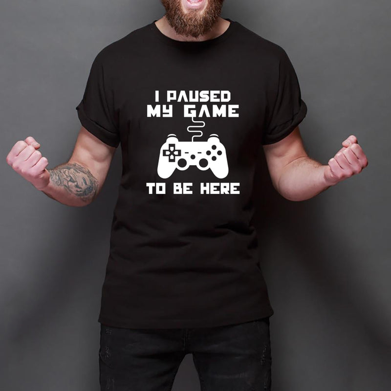 I Paused My Game To Be Here T Shirt Funny Video Gamer Humor Joke for Men T-shirts Graphic Novelty Sarcastic Funny T Shirts