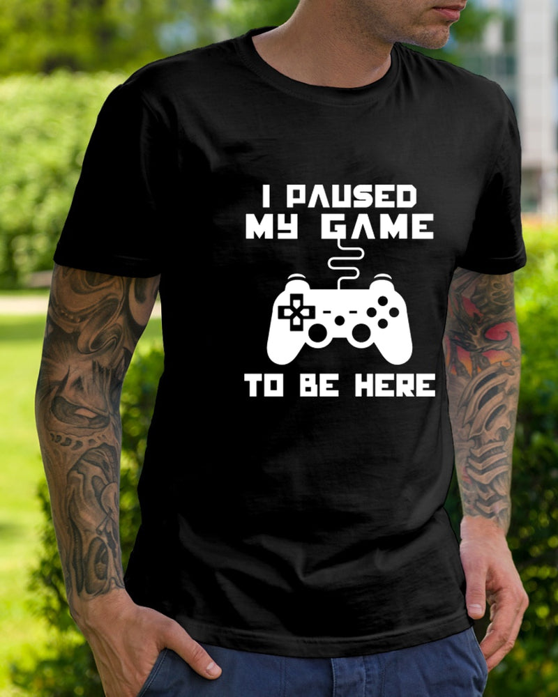 I Paused My Game To Be Here T Shirt Funny Video Gamer Humor Joke for Men T-shirts Graphic Novelty Sarcastic Funny T Shirts